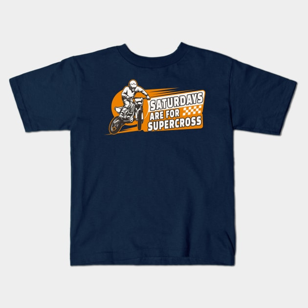 Funny DirtBike Quote Motocross Rider Extreme Sport Saturdays Are For Supercross Kids T-Shirt by RetroZin